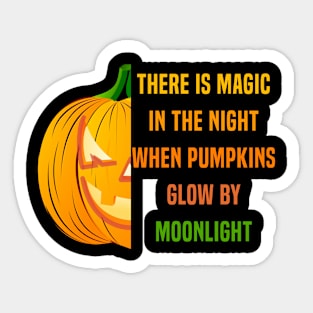 There Is Magic In The Night When Pumpkins Glow By Moonlight Sticker